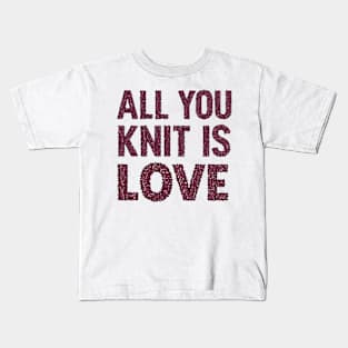 All You Knit Is Love Kids T-Shirt